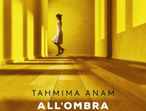 All’ombra di nessuno di Tahmima Anam | Recensione