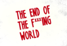 The End of the F***ing World | Recensione