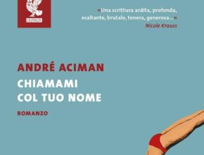 Chiamami col tuo nome di André Aciman | Recensione