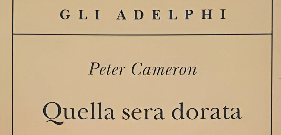 Quella Sera Dorata di Peter Cameron | Recensione