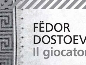 Il giocatore di Fëdor Dostoevskij | Recensione