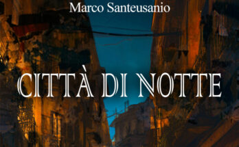 “Città di Notte”di Marco Santeusanio | Intervista